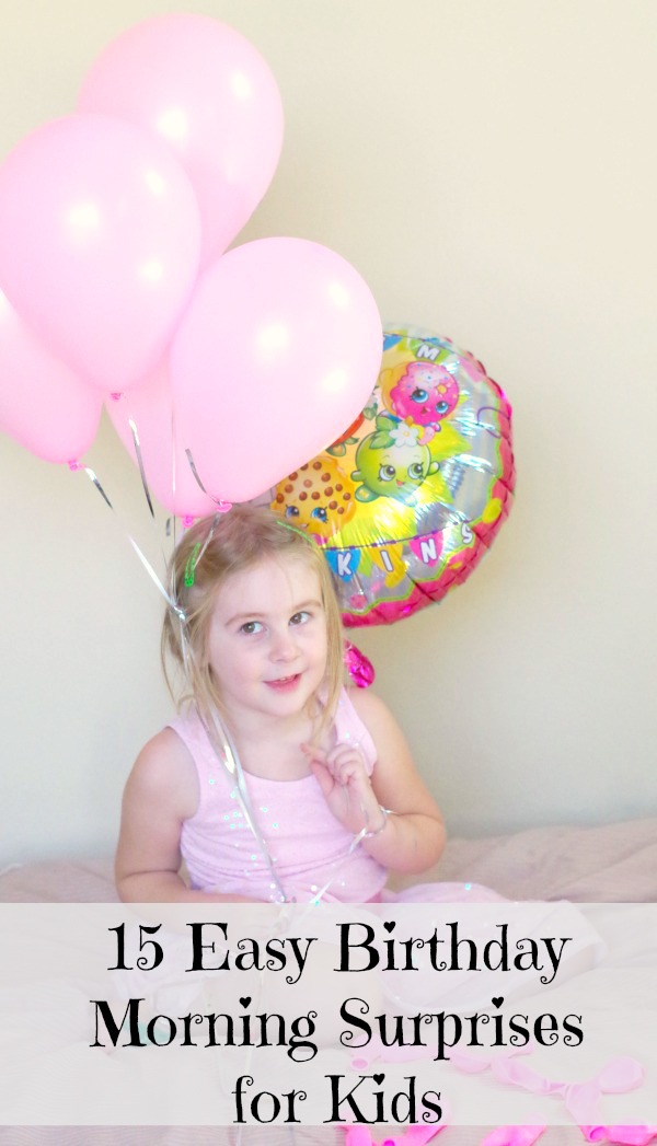 15 Easy Birthday Morning Surprises For Kids!