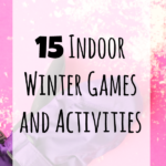 15 Indoor Winter Games and Activities